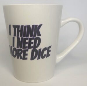 Coffee Mug - I think I need more dice